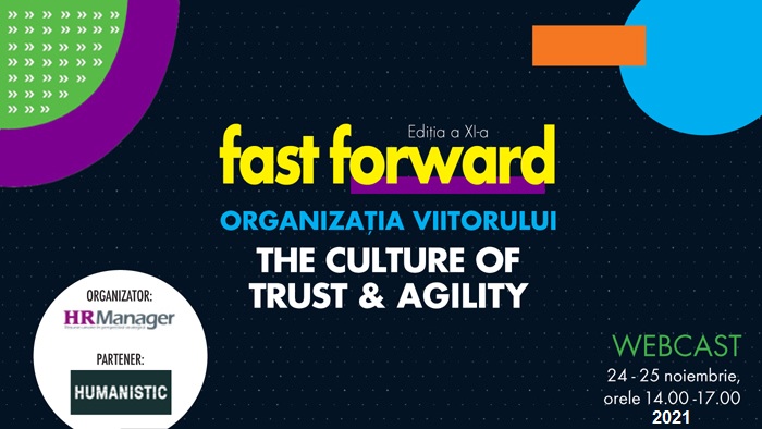 Webcast: FAST FORWARD. ORGANIZAȚIA VIITORULUI  Ediția XI. THE CULTURE OF TRUST & AGILITY