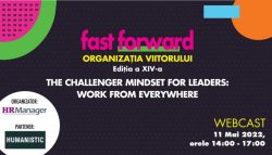 Fast Forward. Organizația Viitorului, ediția a XIV-a | The Challenger Mindset for Leaders: Work from Everywhere