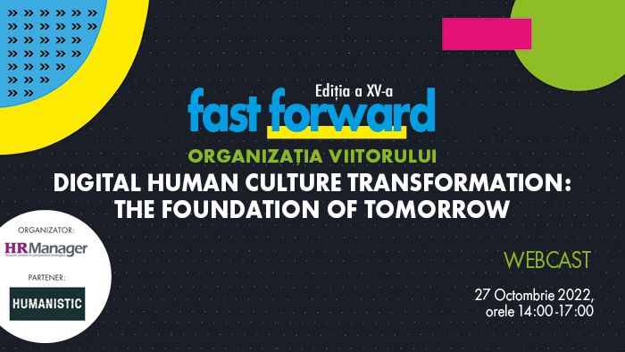FAST FORWARD. ORGANIZAȚIA VIITORULUI. Ediția a XV-a. The Digital Human Culture Transformation: The foundation of tomorrow