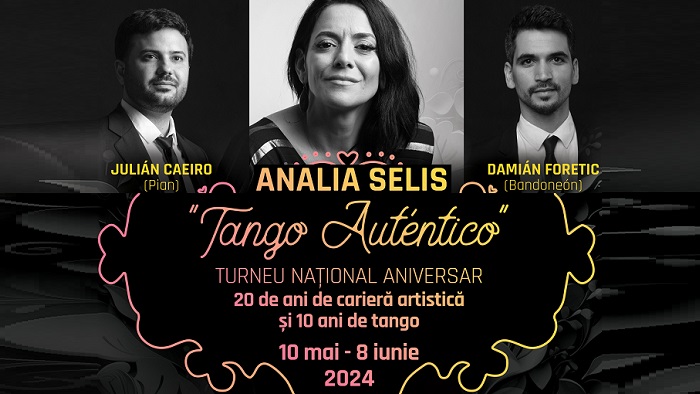 ANALIA SELIS prezintă:  „Tango Auténtico” - Turneu Național Aniversar - 20 de ani de carieră artistică și 10 ani de tango