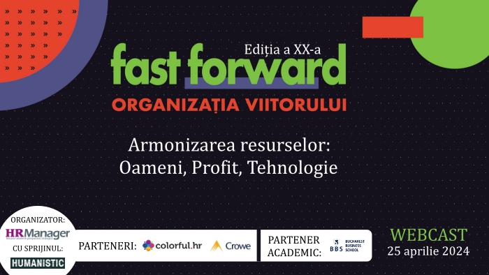 Fast Forward. Organizația Viitorului. Ediția a XX-a. Armonizarea resurselor: oameni, profit, tehnologie