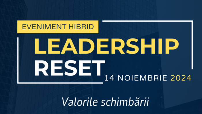 Leadership RESET. Valorile schimbării - eveniment hibrid, 14 Noiembrie 2024